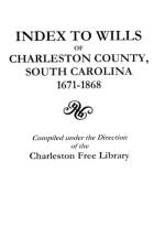 Index to Wills of Charleston County, South Carolina, 1671-1868 af Charleston Free Library