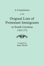 A Compilation of the Original LIsts of Protestant Immigrants to South Carolina, 1763-1773 af Janie Revill