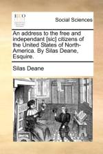 An Address to the Free and Independant [Sic] Citizens of the United States of North-America. by Silas Deane, Esquire. af Silas Deane