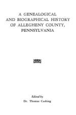 A Genealogical and Biographical History of Allegheny County, Pennsylvania af Cushing