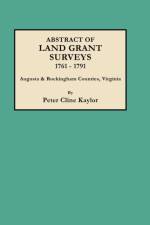 Abstract of Land Grant Surveys, 1761-1791 [Augusta & Rockingham Counties, Virginia] af Peter Cline Kaylor