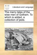 The Merry Tales of the Wise Men of Gotham. to Which Is Added, a Collection of Jests. af Multiple Contributors