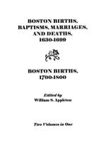 Boston Births, Baptisms, Marriages, and Deaths, 1630-1699 and Boston Births, 1700-1800 af Appleton