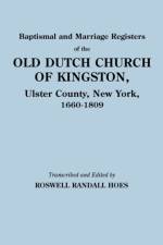 Baptismal and Marriage Registers of the Old Dutch Church of Kingston, Ulster County, New York, 1660-1809 af Reformed Protestant Dutch Church Of King