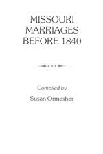 Missouri Marriages before 1840 af Susan Ormescher
