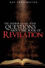 The Answer To All Your Questions About The Book of Revelation af Ray Pennington