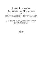 Early Lutheran Baptisms and Marriages in Southeastern Pennsylvania af Stoever