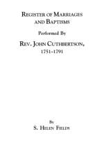 Register of Marriages and Baptisms Performed By Rev. John Cuthbertson, Covenanter Minister, 1751-1791 af ed. Fields