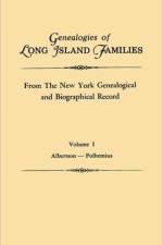 Genealogies of Long Island Families, from The New York Genealogical and Biographical Record. In Two Volumes. Volume I af Long Island