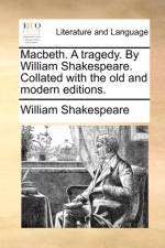 Macbeth. a Tragedy. by William Shakespeare. Collated with the Old and Modern Editions. af William Shakespeare
