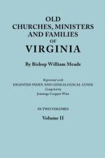 Old Churches, Ministers and Families of Virginia. In Two Volumes. Volume II (Reprinted with Digested Index and Genealogical Guide Compiled by Jennings Cropper Wise) af Bishop William Meade