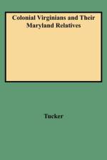 Colonial Virginians and Their Maryland Relatives af Stacy Tucker