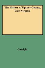 The History of Upshur County, West Virginia af Cutright