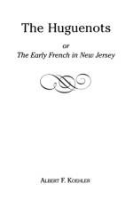 The Huguenots or Early French in New Jersey af Koehler
