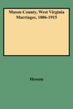 Mason County, West Virginia Marriages, 1806-1915 af Hesson