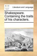 Shakespeare. Containing the Traits of His Characters. af Multiple Contributors