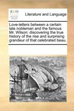 Love-Letters Between a Certain Late Nobleman and the Famous Mr. Wilson af See Notes Multiple Contributors