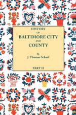History of Baltimore City and County [Maryland] from the Earliest Period to the Present Day [1881] af J. Thomas Scharf