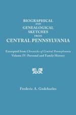 Biographical and Genealogical Sketches from Central Pennsylvania. Excerpted from 