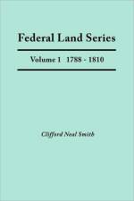 Federal Land Series. A Calendar of Archival Materials on the Land Patents Issued by the United States Government, with Subject, Tract, and Name Indexes. Volume 1 af Clifford Neal Smith