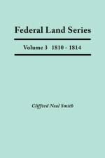 Federal Land Series. A Calendar of Archival Materials on the Land Patents Issued by the United States Government, with Subject, Tract, and Name Indexes. Volume 3 af Clifford Neal Smith