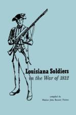 Louisiana Soldiers in the War of 1812 af Marion John Bennett Pierson