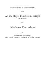 Families Directly Descended from All the Royal Families in Europe (495 to 1932) & Mayflower Descendants. Bound with Supplement af Rixford