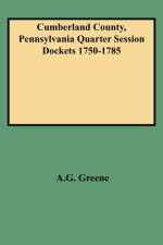 Cumberland County, Pennsylvania Quarter Session Dockets 1750-1785 af A.G. Greene