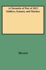A Chronicle of War of 1812 Soldiers, Seamen, and Marines af Blizzard