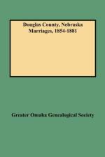 Douglas County, Nebraska Marriages, 1854-1881 af Greater Omaha Genealogical Society