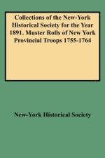 Collections of the New-York Historical Society for the Year 1891. Muster Rolls of New York Provincial Troops 1755-1764 af New-York Historical Society