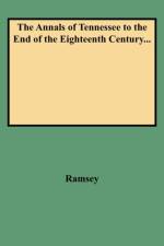 The Annals of Tennessee to the End of the Eighteenth Century... af Ramsey