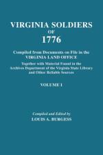 Virginia Soldiers of 1776. Compiled from Documents on File in the Virginia Land Office. In Three Volumes. Volume I