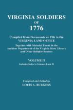 Virginia Soldiers of 1776. Compiled from Documents on File in the Virginia Land Office. In Three Volumes. Volume II