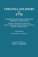 Virgina Soldiers of 1776. Compiled from Documents on File in the Virginia Land Office. In Three Volumes. Volume III