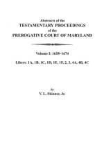 Abstracts of the Testamentary Proceedings of the Prerogative Court of Maryland. Volume I af Jr. Skinner