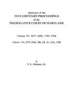 Abstracts of the Testamentary Proceedings of the Prerogative Court of Maryland. Volume IV af Jr. Skinner