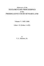 Abstracts of the Testamentary Proceedings of the Prerogative Court of Maryland. Volume V af Jr. Skinner