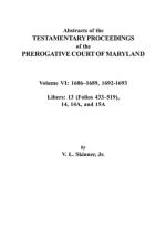 Abstracts of the Testamentary Proceedings of the Prerogative Court of Maryland. Volume VI af Jr. Skinner