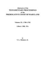 Abstracts of the Testamentary Proceedings of the Prerogative Court of Maryland. Volume IX af Jr. Skinner