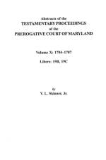 Abstracts of the Testamentary Proceedings of the Prerogative Court of Maryland. Volume X af Jr. Skinner