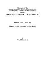 Abstracts of the Testamentary Proceedings of the Prerogative Court of Maryland. Volume XIII af Jr. Skinner