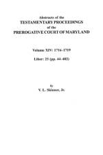 Abstracts of the Testamentary Proceedings of the Prerogative Court of Maryland, Volume XIV 1716-1719; Liber 23 (pp. 44-402) af Jr. Skinner