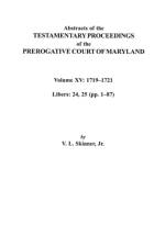 Abstracts of the Testamentary Proceedings of the Prerogative Court of Maryland. Volume XV af Jr. Skinner