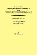 Abstracts of the Testamentary Proceedings of the Prerogative Court of Maryland. Volume XVI af Jr. Vernon L. Skinner