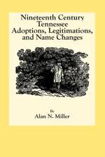 Nineteenth Century Tennessee Adoptions, Legitimations, and Name Changes af Alan N. Miller