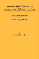 Abstracts of the Testamentary Proceedings of the Prerogative Court of Maryland. Volume XIX af V. L. Skinner