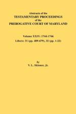 Abstracts of the Testamentary Proceedings of the Prerogative Court of Maryland. Volume XXIV, 1744-1746. Libers af Jr. Vernon L. Skinner