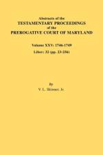 Abstracts of the Testamentary Proceedings of the Prerogative Court of Maryland. Volume XXV, 1746-1749. Liber af Jr. Vernon L. Skinner