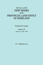 Abstracts of the Debt Books of the Provincial Land Office of Maryland. Frederick County, Volume IV af Vernon L Skinner